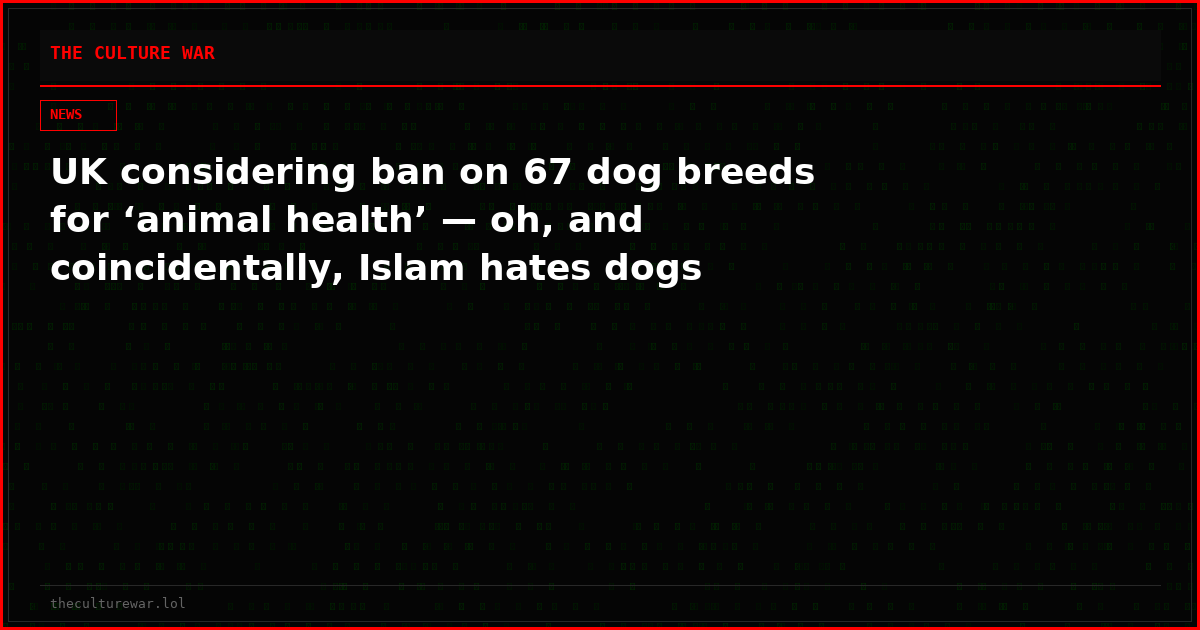 UK considering ban on 67 dog breeds for ‘animal health’ — oh, and coincidentally, Islam hates dogs