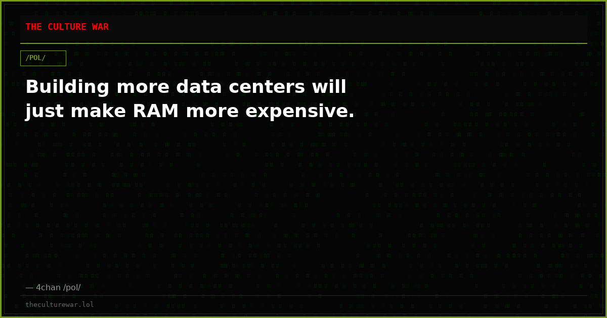 Building more data centers will just make RAM more expensive.