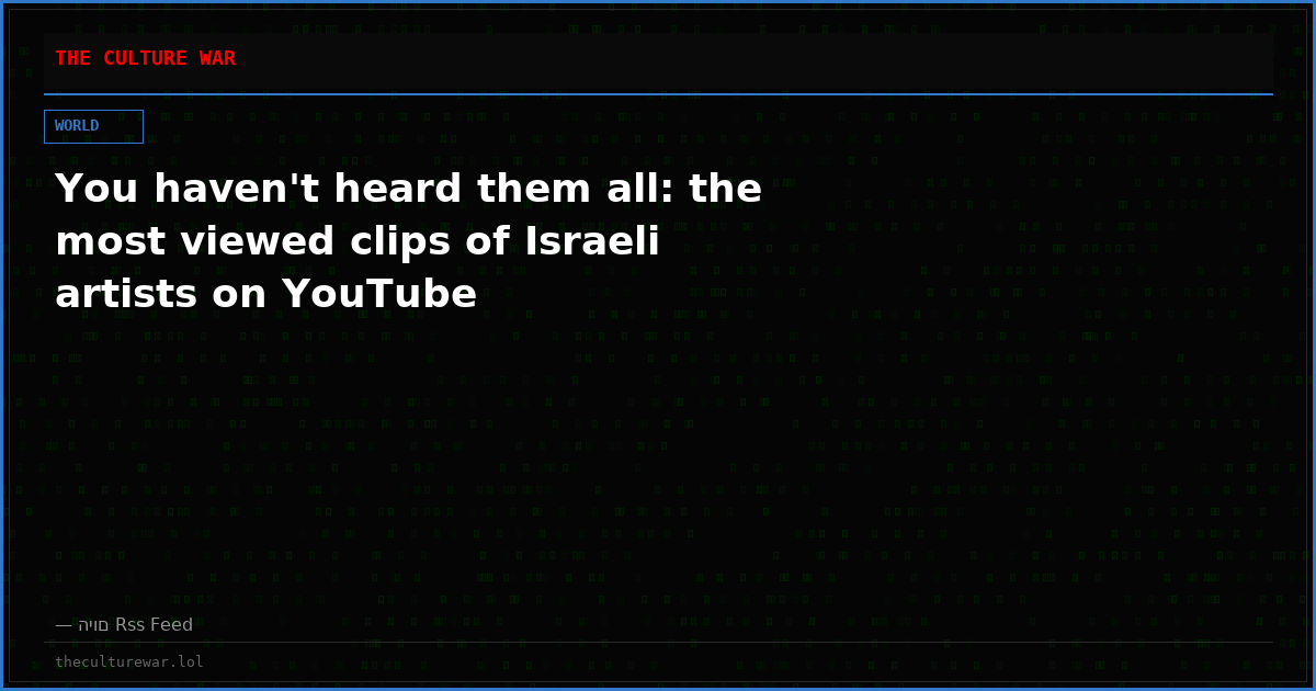 You haven't heard them all: the most viewed clips of Israeli artists on YouTube