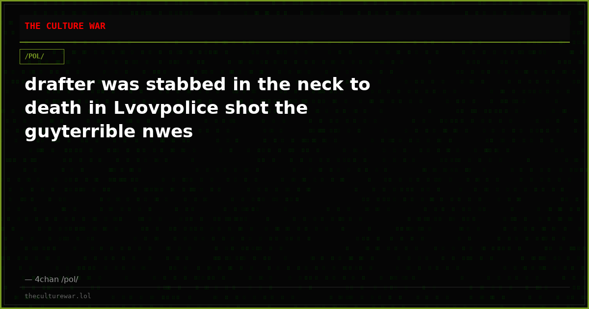 drafter was stabbed in the neck to death in Lvovpolice shot the guyterrible nwes