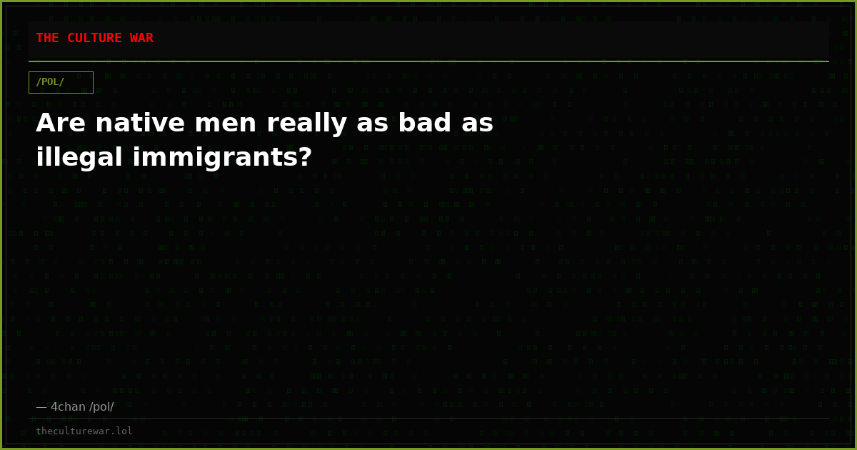 Are native men really as bad as illegal immigrants?