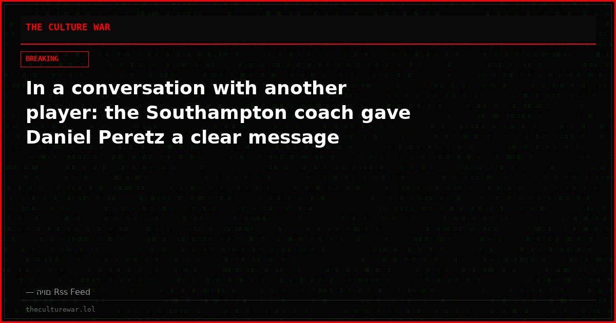 In a conversation with another player: the Southampton coach gave Daniel Peretz a clear message