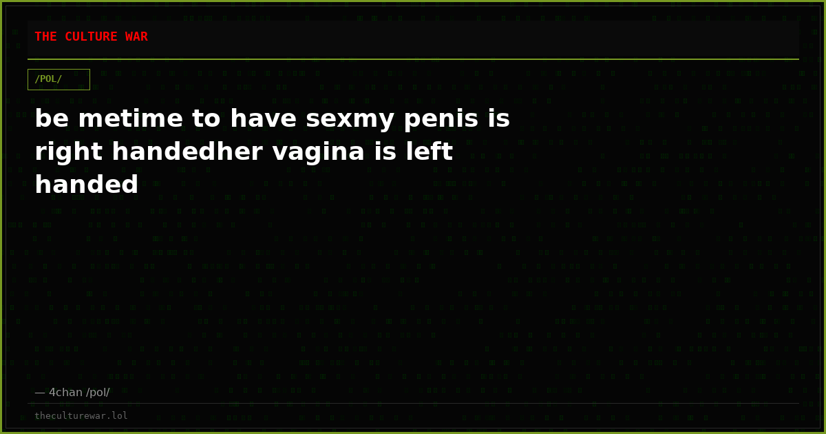 be metime to have sexmy penis is right handedher vagina is left handed