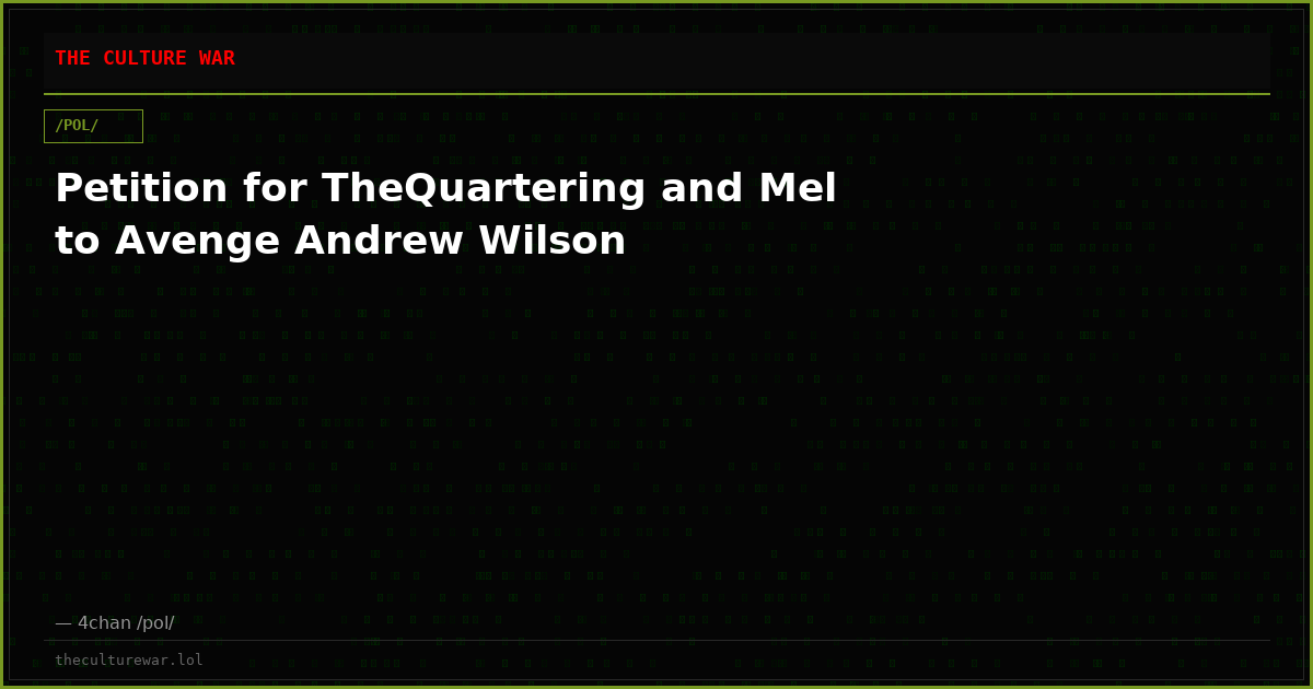 Petition for TheQuartering and Mel to Avenge Andrew Wilson