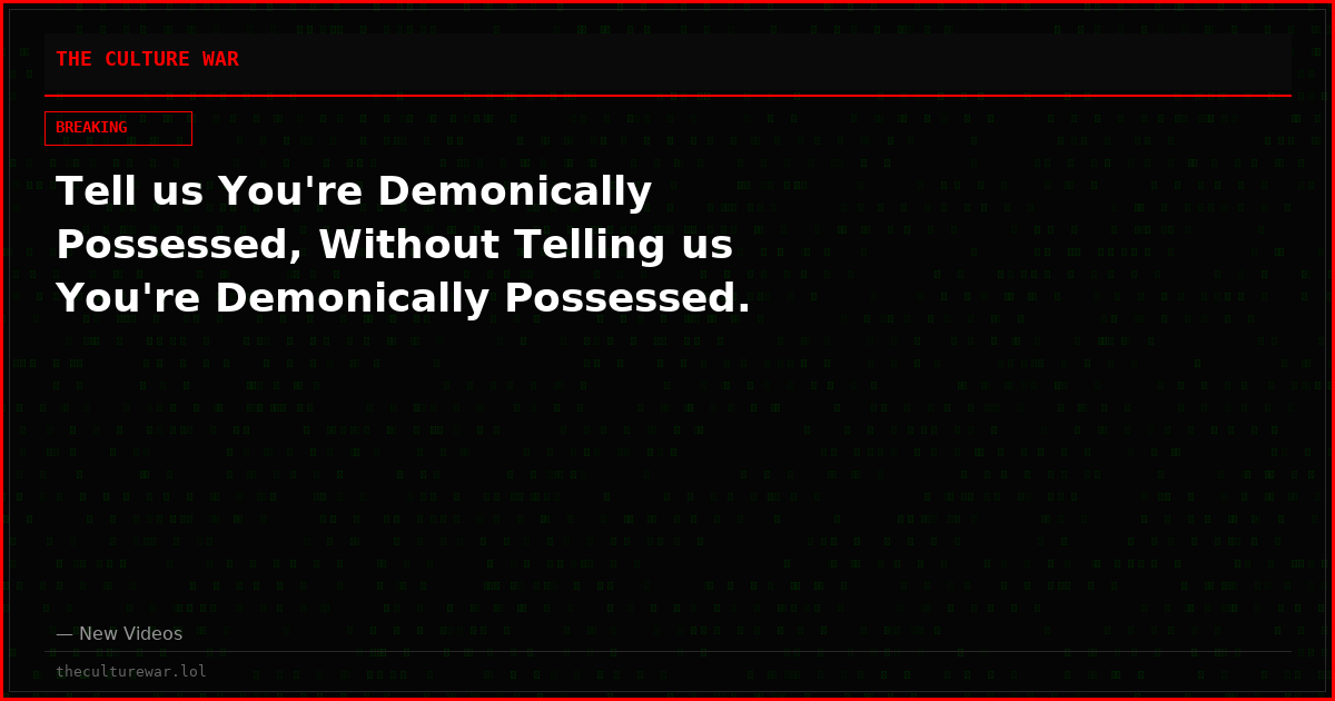 Tell us You're Demonically Possessed, Without Telling us You're Demonically Possessed.