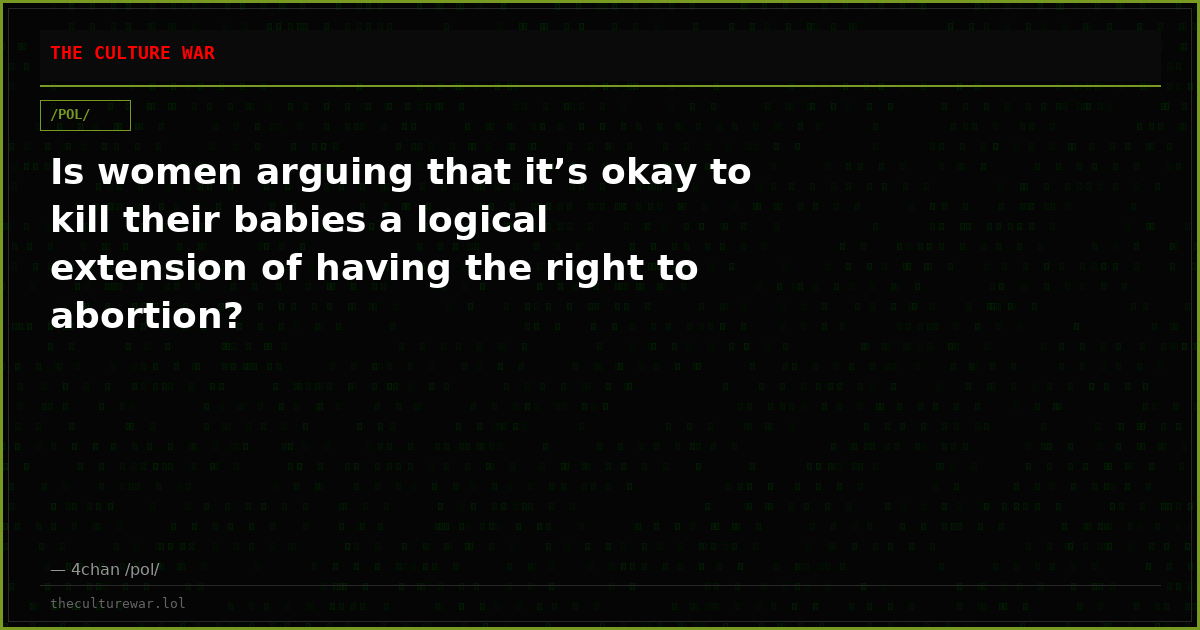 Is women arguing that it’s okay to kill their babies a logical extension of having the right to abortion?
