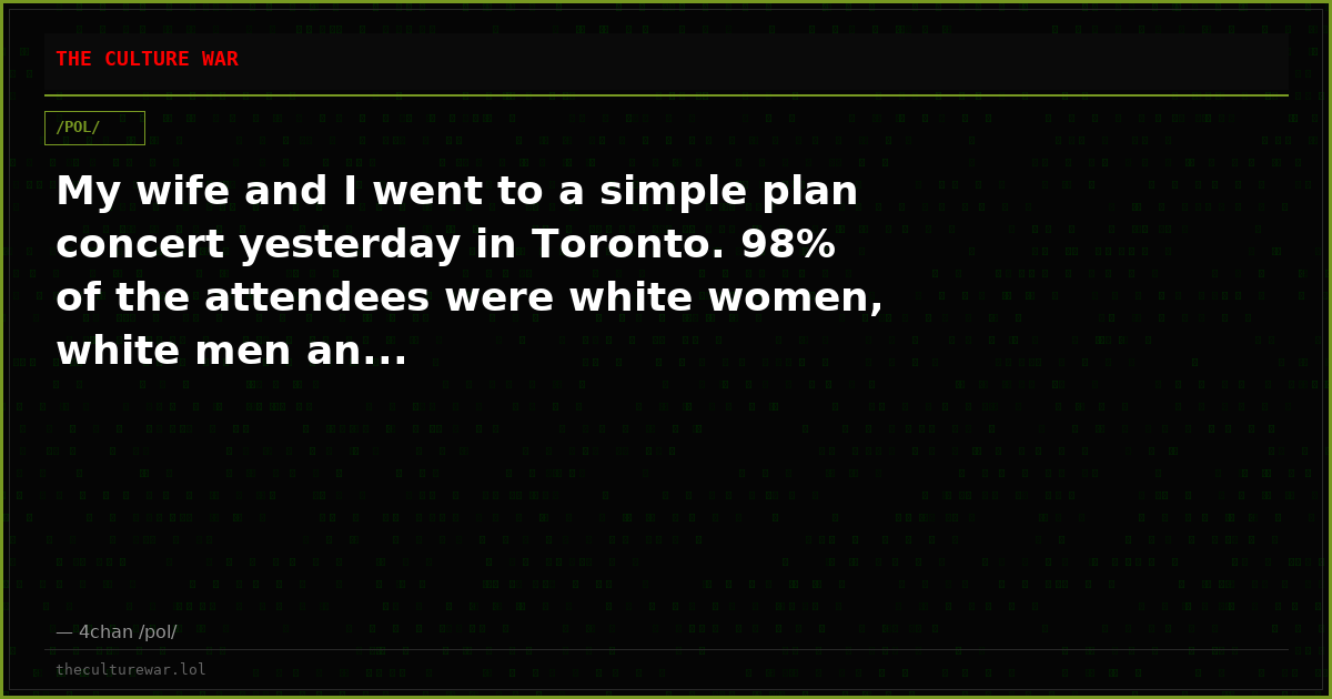 My wife and I went to a simple plan concert yesterday in Toronto. 98% of the attendees were white women, white men an...