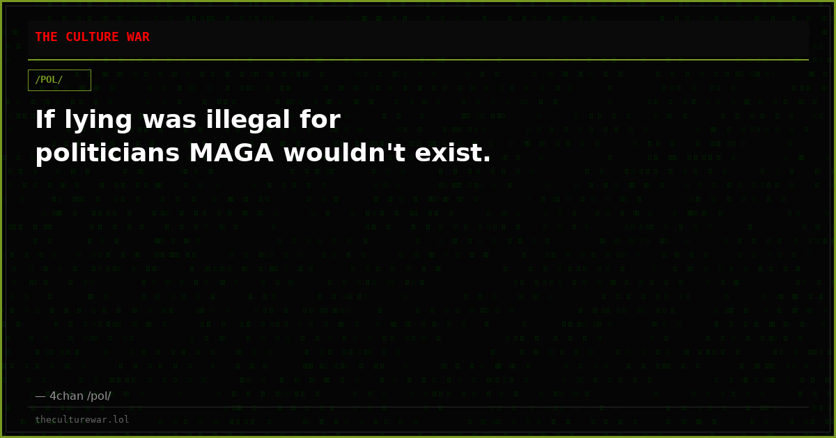 If lying was illegal for politicians MAGA wouldn't exist.