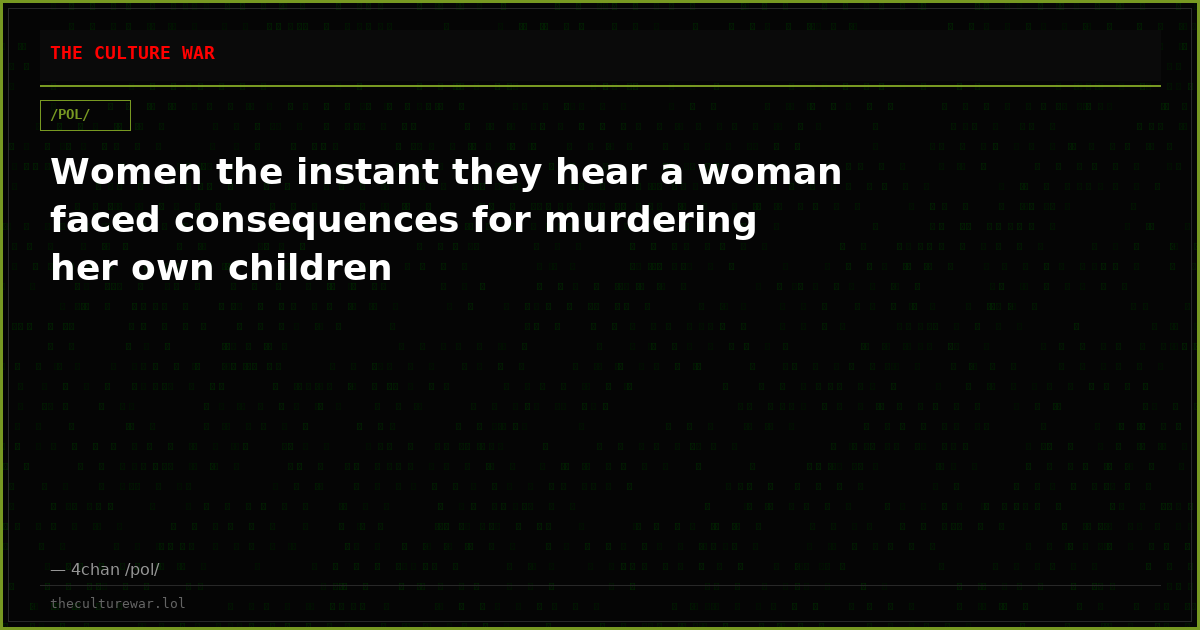 Women the instant they hear a woman faced consequences for murdering her own children