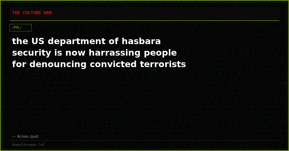 the US department of hasbara security is now harrassing people for denouncing convicted terrorists