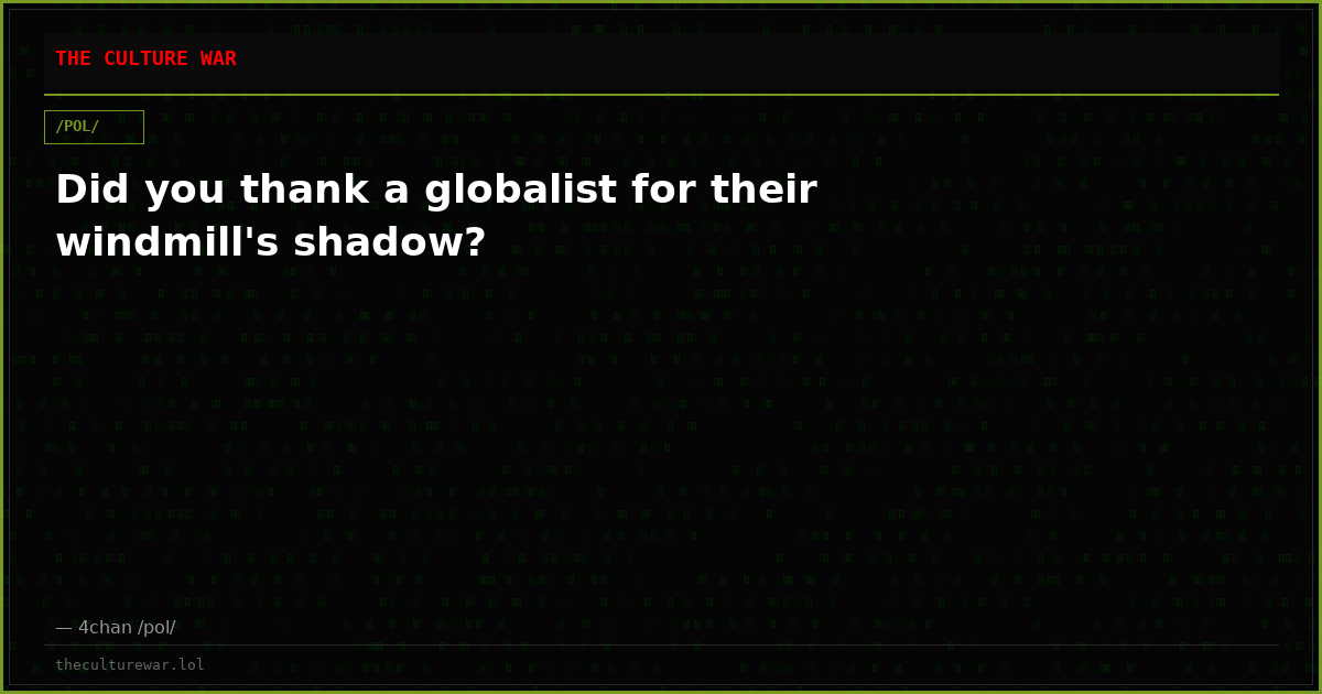 Did you thank a globalist for their windmill's shadow?