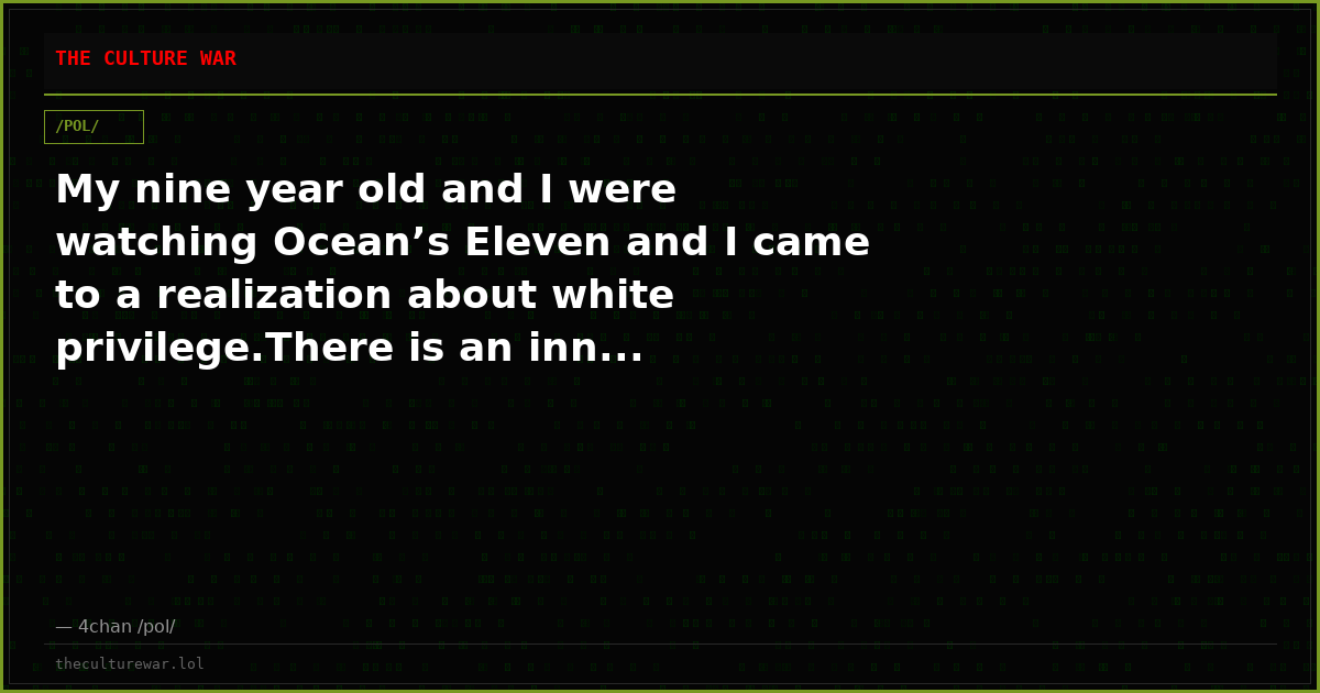 My nine year old and I were watching Ocean’s Eleven and I came to a realization about white privilege.There is an inn...