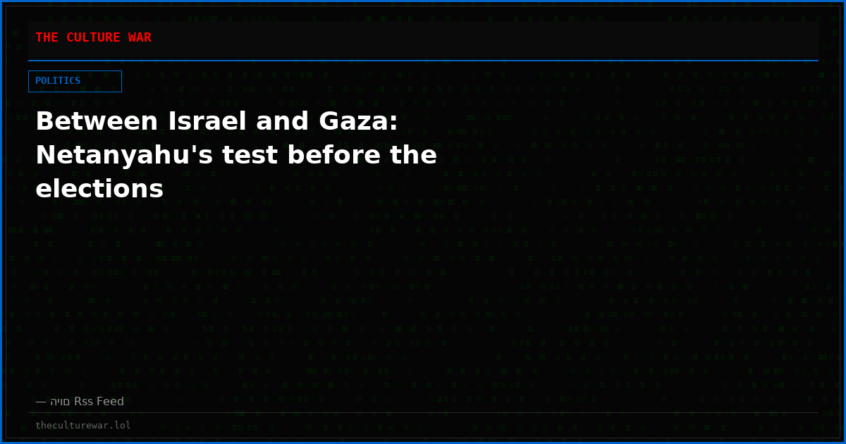 Between Israel and Gaza: Netanyahu's test before the elections