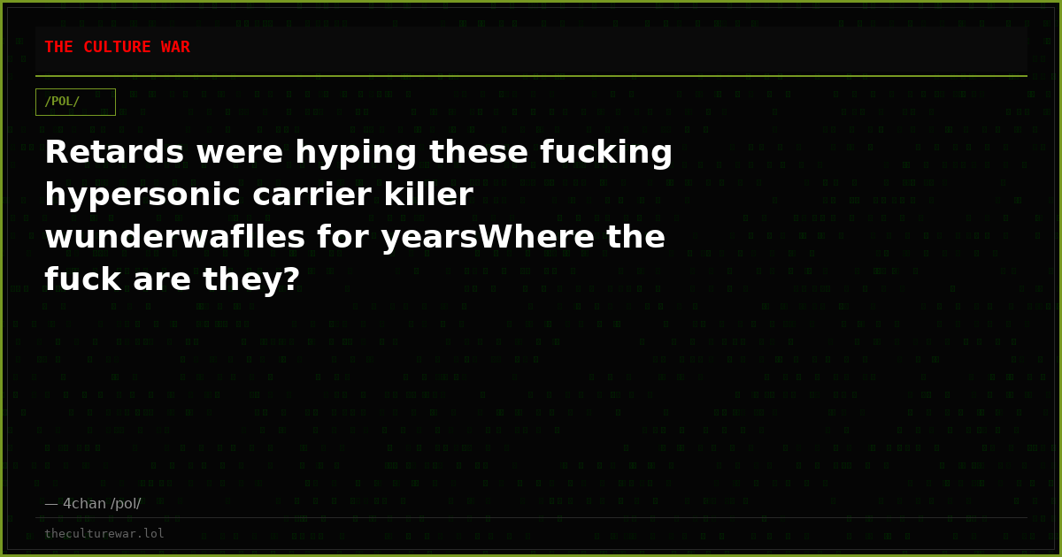 Retards were hyping these fucking hypersonic carrier killer wunderwaflles for yearsWhere the fuck are they?