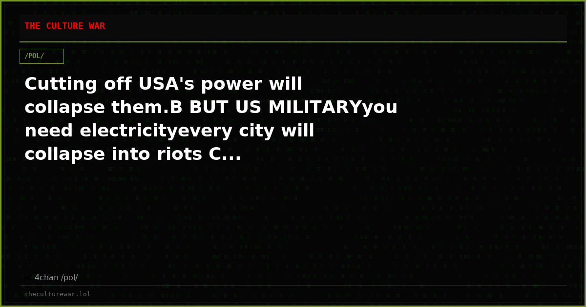 Cutting off USA's power will collapse them.B BUT US MILITARYyou need electricityevery city will collapse into riots C...