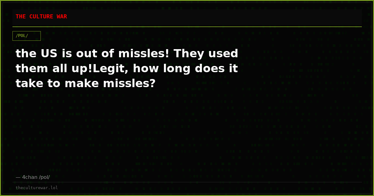 the US is out of missles! They used them all up!Legit, how long does it take to make missles?