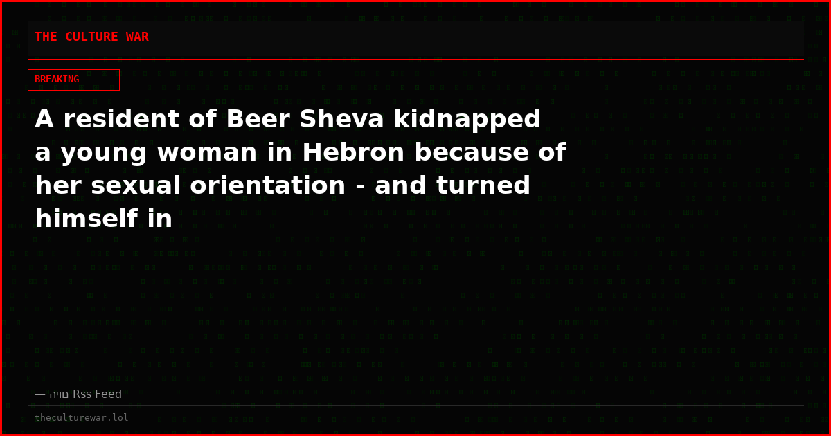 A resident of Beer Sheva kidnapped a young woman in Hebron because of her sexual orientation - and turned himself in
