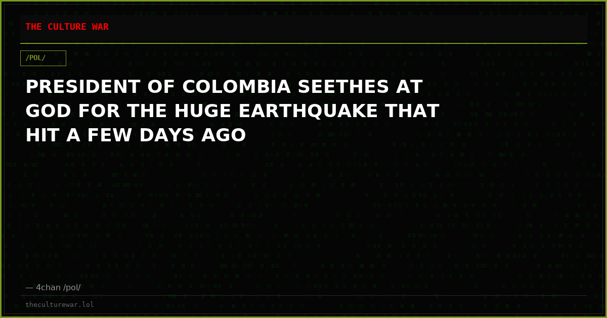 PRESIDENT OF COLOMBIA SEETHES AT GOD FOR THE HUGE EARTHQUAKE THAT HIT A FEW DAYS AGO