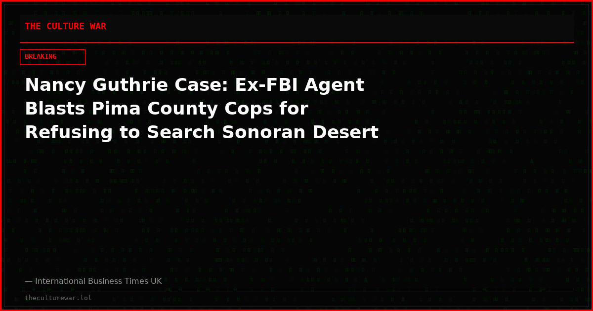 Nancy Guthrie Case: Ex-FBI Agent Blasts Pima County Cops for Refusing to Search Sonoran Desert