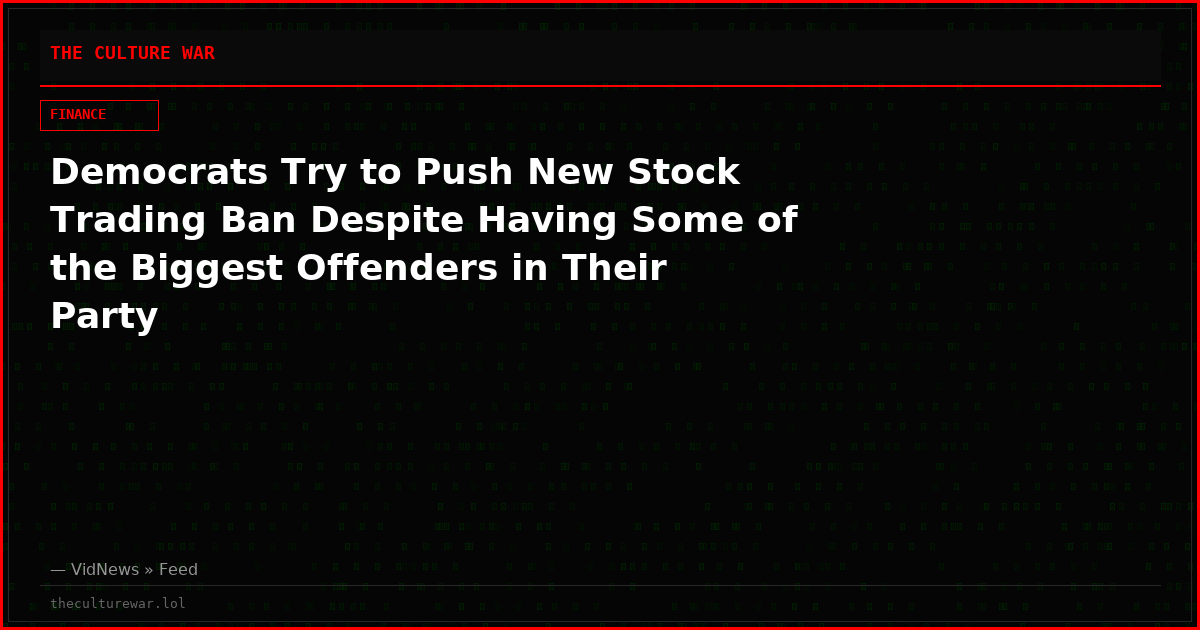 Democrats Try to Push New Stock Trading Ban Despite Having Some of the Biggest Offenders in Their Party