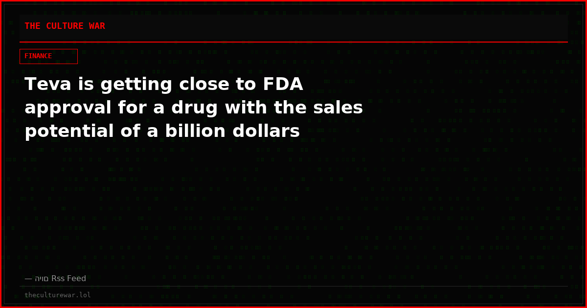 Teva is getting close to FDA approval for a drug with the sales potential of a billion dollars