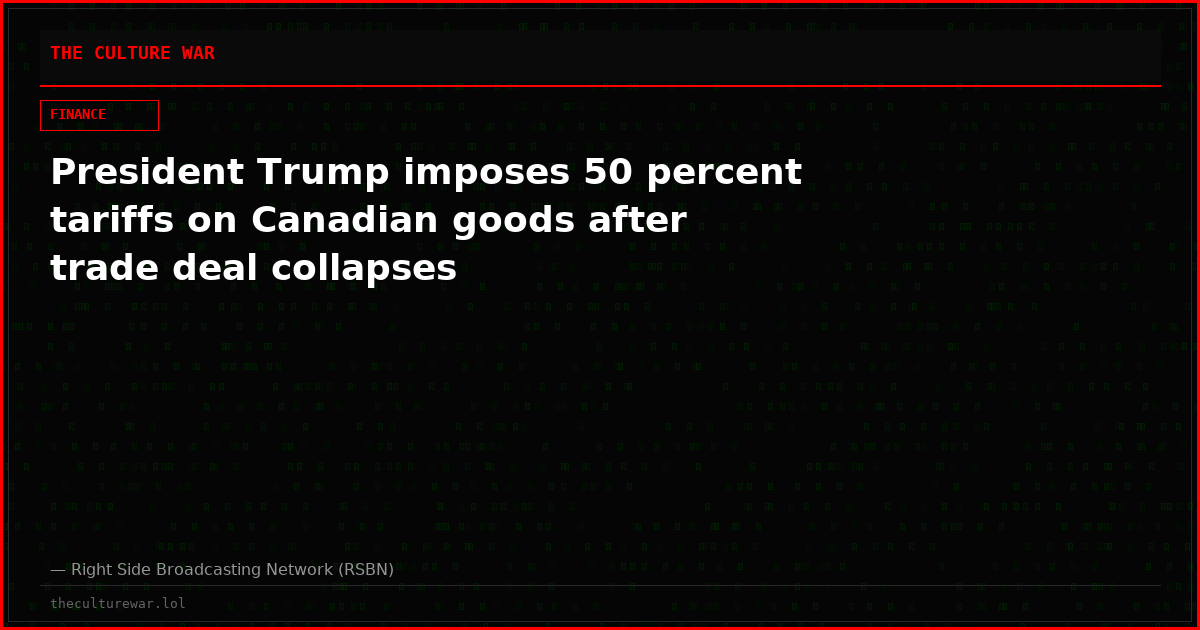 President Trump imposes 50 percent tariffs on Canadian goods after trade deal collapses