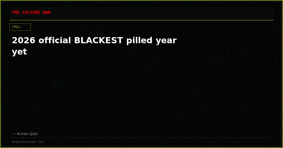 2026 official BLACKEST pilled year yet