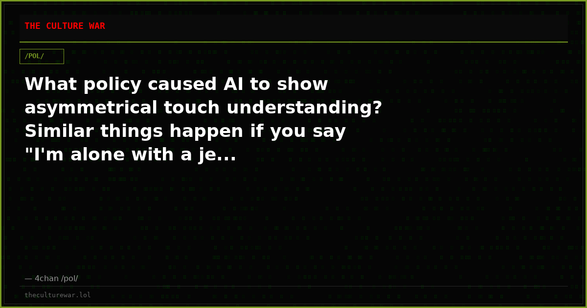 What policy caused AI to show asymmetrical touch understanding? Similar things happen if you say "I'm alone with a je...