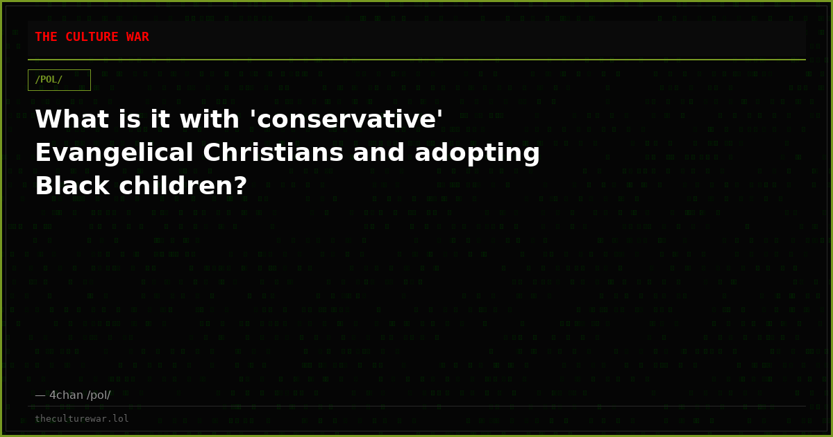 What is it with 'conservative' Evangelical Christians and adopting Black children?