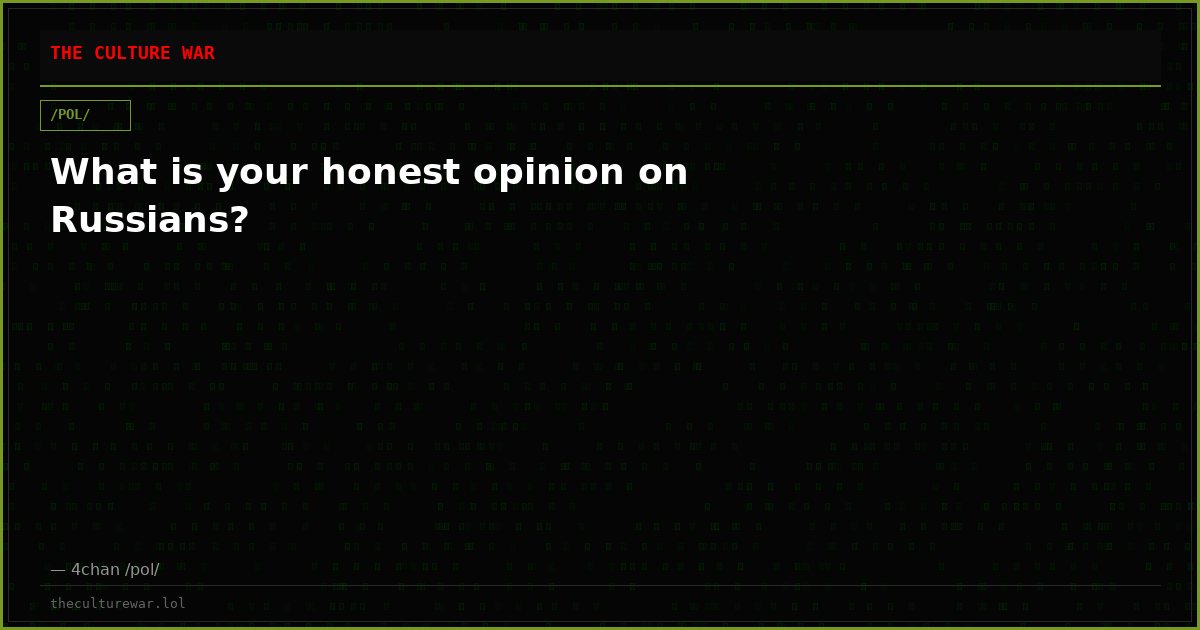 What is your honest opinion on Russians?