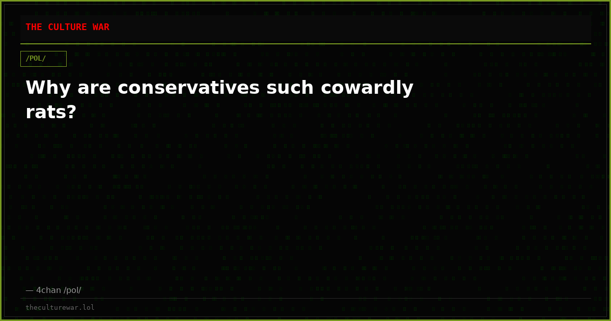 Why are conservatives such cowardly rats?