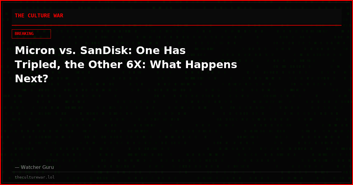 Micron vs. SanDisk: One Has Tripled, the Other 6X: What Happens Next?