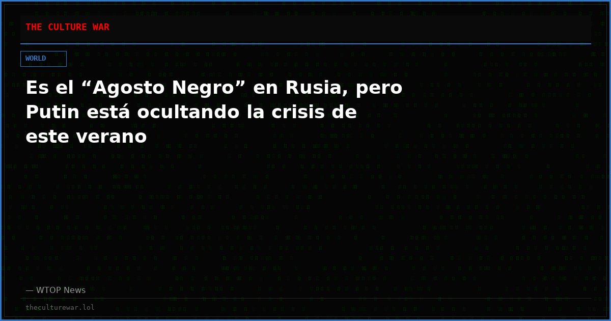Es el “Agosto Negro” en Rusia, pero Putin está ocultando la crisis de este verano