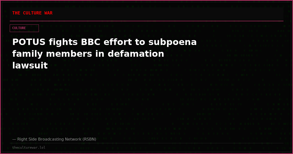 POTUS fights BBC effort to subpoena family members in defamation lawsuit