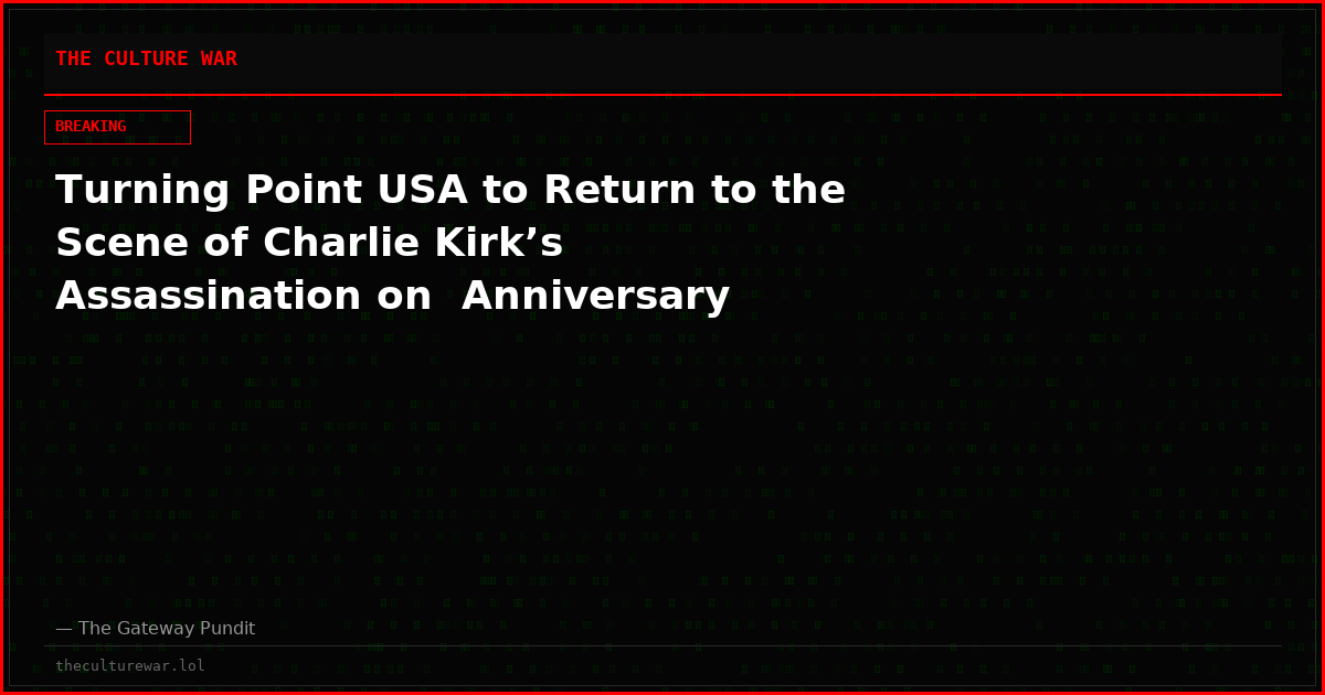 Turning Point USA to Return to the Scene of Charlie Kirk’s Assassination on  Anniversary