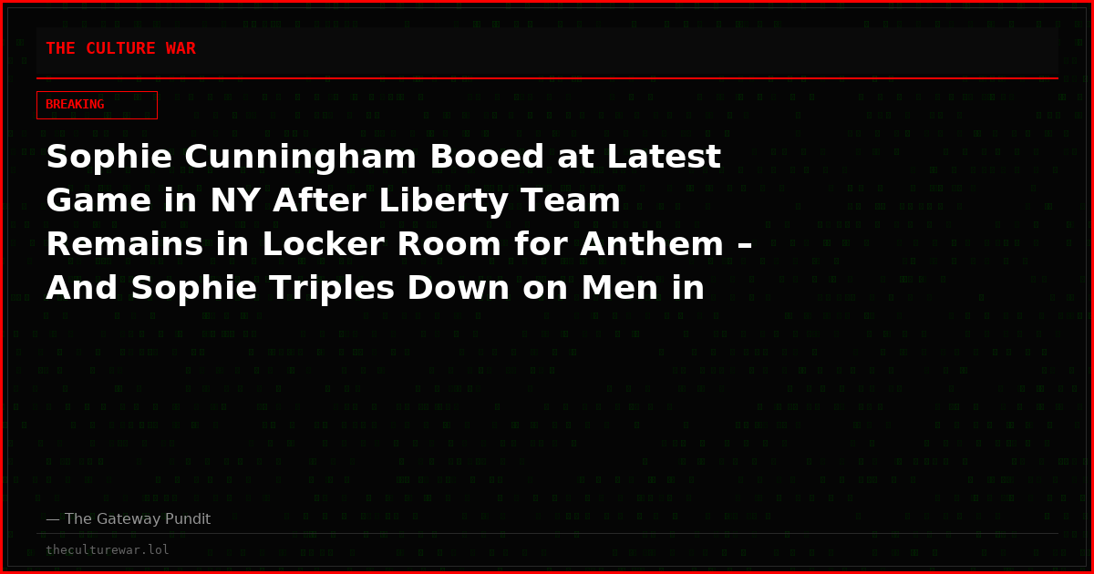 Sophie Cunningham Booed at Latest Game in NY After Liberty Team Remains in Locker Room for Anthem – And Sophie Triples Down on Men in Women’s Sports