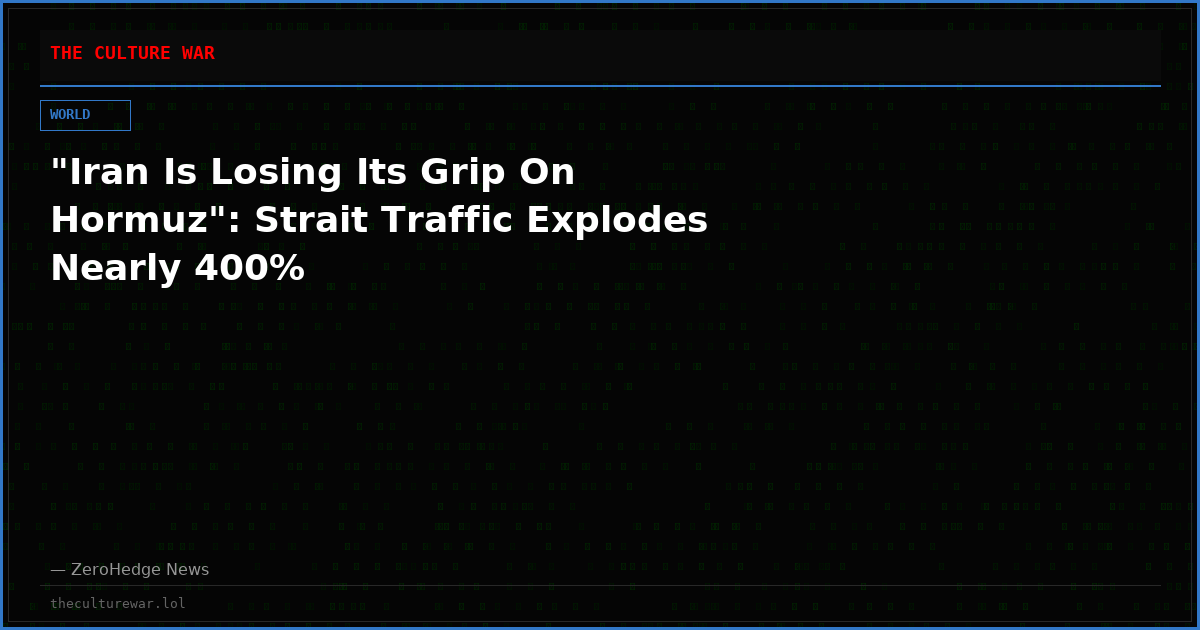 "Iran Is Losing Its Grip On Hormuz": Strait Traffic Explodes Nearly 400%