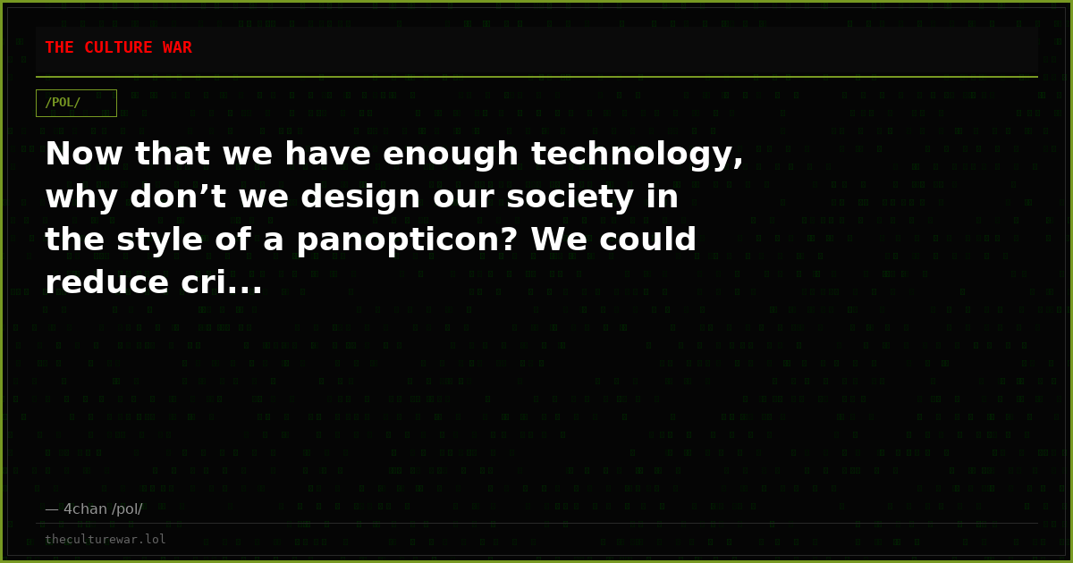 Now that we have enough technology, why don’t we design our society in the style of a panopticon? We could reduce cri...