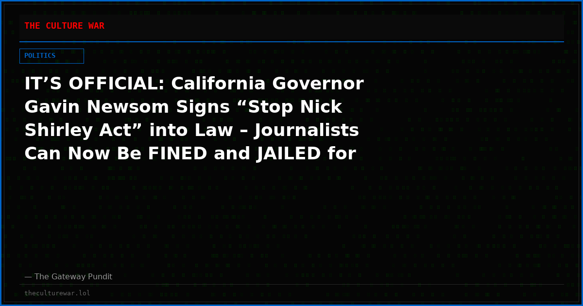 IT’S OFFICIAL: California Governor Gavin Newsom Signs “Stop Nick Shirley Act” into Law – Journalists Can Now Be FINED and JAILED for Uncovering Democrat Fraud