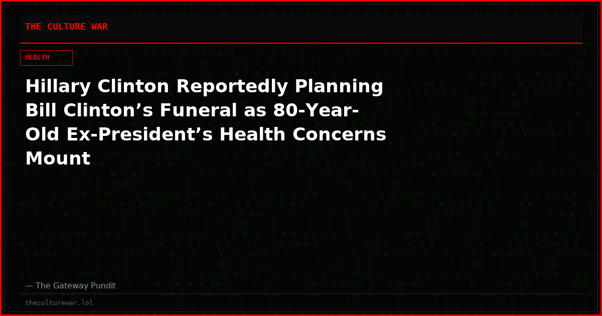Hillary Clinton Reportedly Planning Bill Clinton’s Funeral as 80-Year-Old Ex-President’s Health Concerns Mount