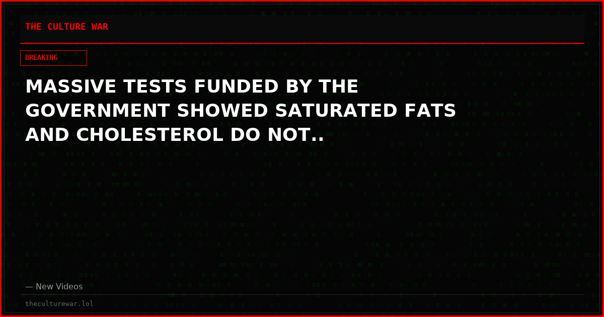 MASSIVE TESTS FUNDED BY THE GOVERNMENT SHOWED SATURATED FATS AND CHOLESTEROL DO NOT..
