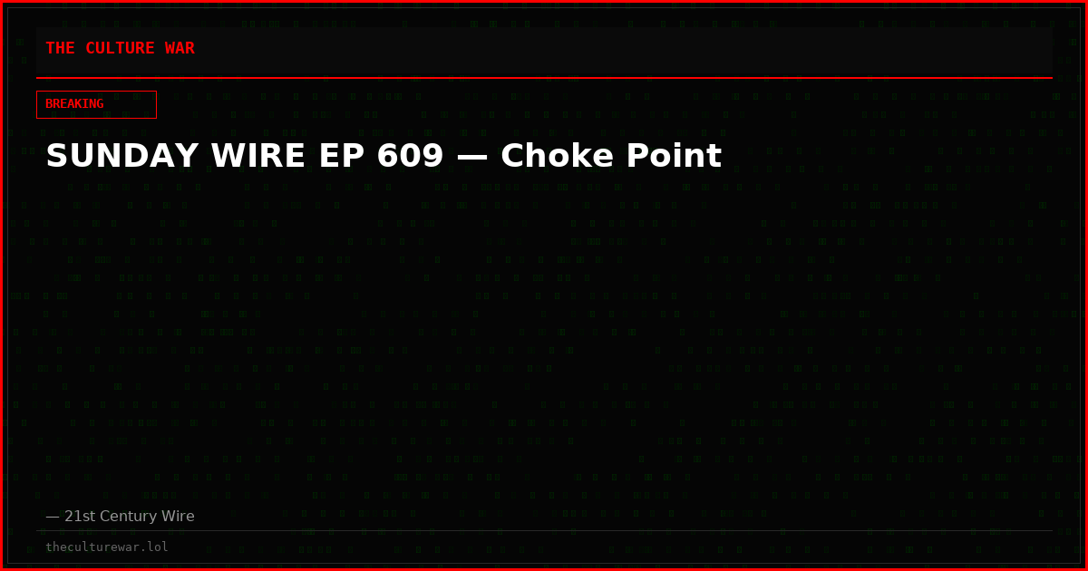SUNDAY WIRE EP 609 — Choke Point