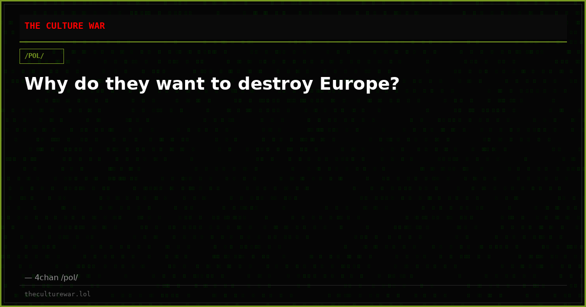 Why do they want to destroy Europe?