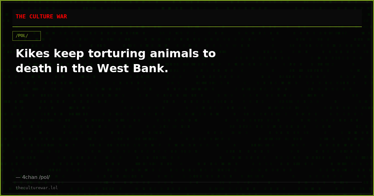 Kikes keep torturing animals to death in the West Bank.