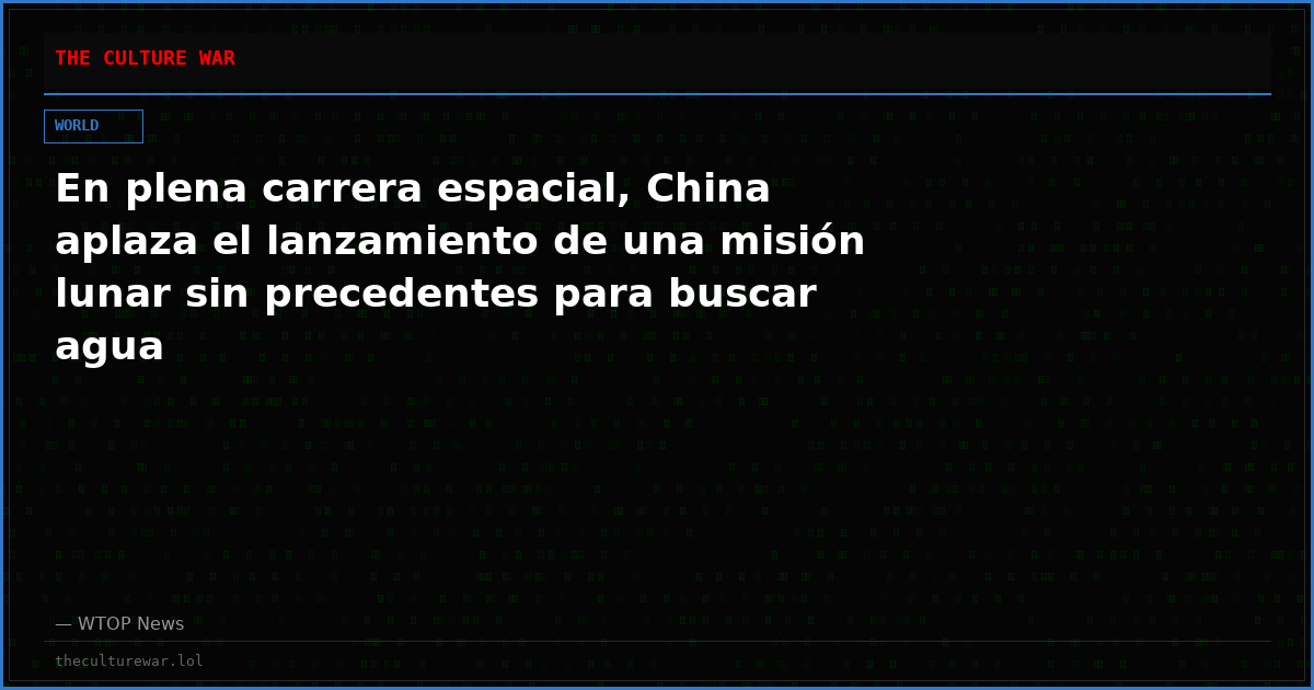 En plena carrera espacial, China aplaza el lanzamiento de una misión lunar sin precedentes para buscar agua