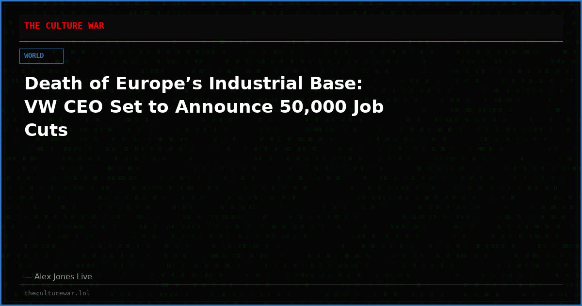Death of Europe’s Industrial Base: VW CEO Set to Announce 50,000 Job Cuts