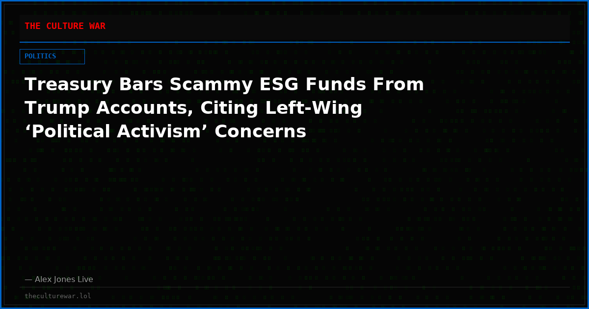 Treasury Bars Scammy ESG Funds From Trump Accounts, Citing Left-Wing ‘Political Activism’ Concerns