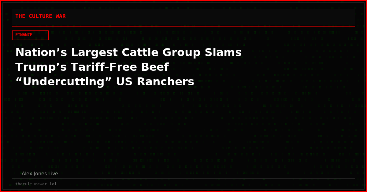 Nation’s Largest Cattle Group Slams Trump’s Tariff-Free Beef “Undercutting” US Ranchers