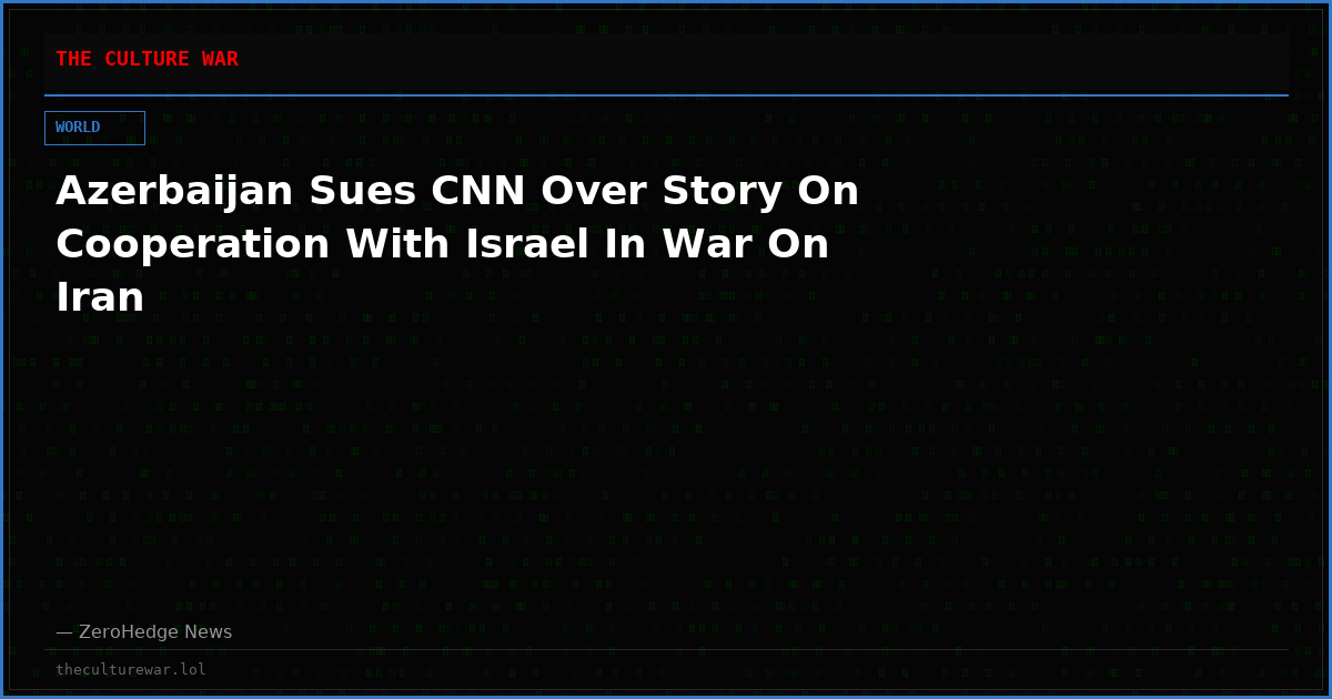 Azerbaijan Sues CNN Over Story On Cooperation With Israel In War On Iran