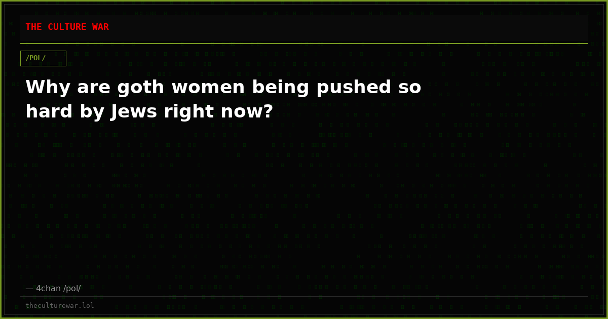 Why are goth women being pushed so hard by Jews right now?